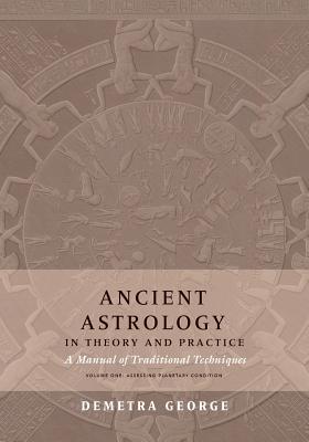 Ancient Astrology in Theory and Practice: A Manual of Traditional Tech - George, Demetra, and Brennan, Chris