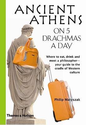 Ancient Athens on 5 Drachmas a Day - Matyszak, Philip