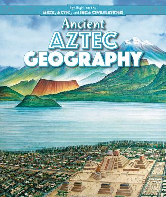 Ancient Aztec Geography - Linde, Barbara M
