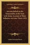 Ancient Beliefs in the Immortality of the Soul with Some Account of Their Influence on Later Views 1931