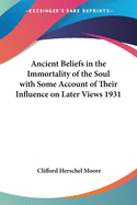 Ancient Beliefs in the Immortality of the Soul with Some Account of Their Influence on Later Views 1931