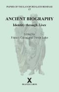 Ancient Biography: Identity through Lives: Papers of the Langford Latin Seminar, Volume 17, 2017