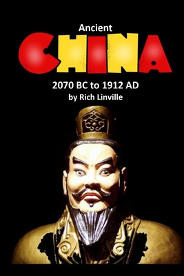 Ancient China 2070 BC to 1912 AD - Linville, Rich