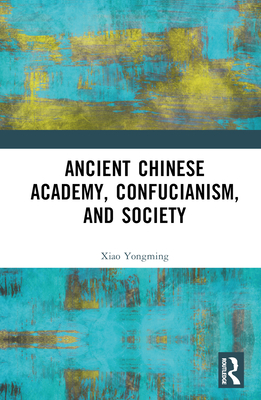 Ancient Chinese Academy, Confucianism, and Society - Yongming, Xiao