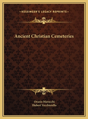 Ancient Christian Cemeteries - Marucchi, Orazio, and Vecchierello, Hubert