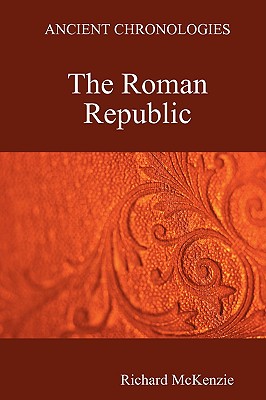 Ancient Chronologies The Roman Republic - McKenzie, Richard