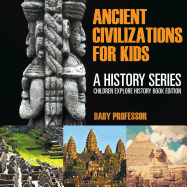 Ancient Civilizations for Kids: A History Series - Children Explore History Book Edition