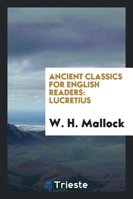 Ancient Classics for English Readers: Lucretius - Mallock, W H