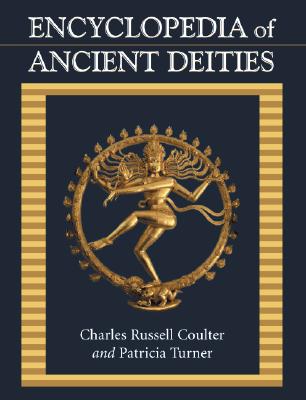 Ancient Deities: An Encyclopedia - Coulter, Charles Russell, and Turner, Patricia