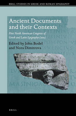 Ancient Documents and Their Contexts: First North American Congress of Greek and Latin Epigraphy (2011) - Bodel, John (Editor), and Dimitrova, Nora (Editor)