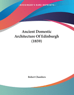 Ancient Domestic Architecture of Edinburgh (1859)