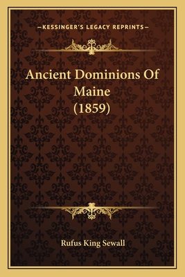 Ancient Dominions Of Maine (1859) - Sewall, Rufus King