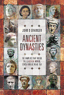 Ancient Dynasties: The Families that Ruled the Classical World, circa 1000 BC to AD 750