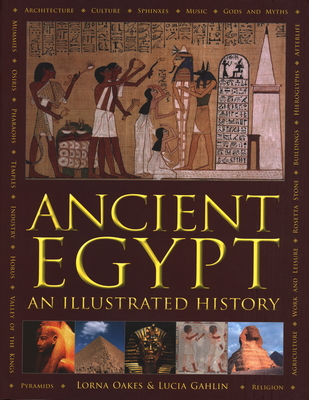 Ancient Egypt: An Illustrated History - Oakes, Lorna, and Gahlin, Lucia