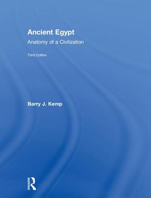 Ancient Egypt: Anatomy of a Civilization - Kemp, Barry J.