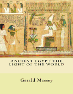 Ancient Egypt The Light of the World: Vol. 1 and 2 - Massey, Gerald
