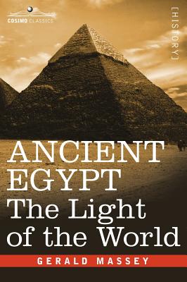 Ancient Egypt: The Light of the World - Massey, Gerald