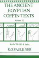 Ancient Egyptian Coffin Texts Volume 3