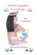 Ancient Egyptian Love Songs - with Commentary