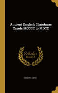 Ancient English Christmas Carols MCCCC to MDCC