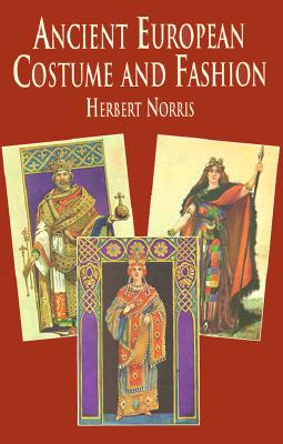 Ancient European Costume and Fashion - Norris, Herbert