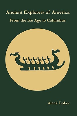 Ancient Explorers of America: From the Ice Age to Columbus - Loker, Aleck