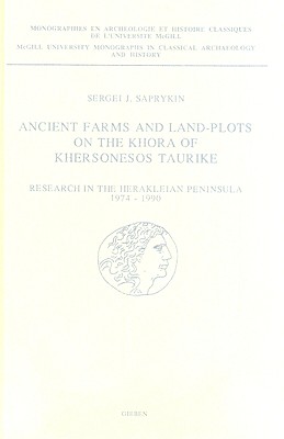 Ancient Farms and Land-Plots on the Khora of Khersonesos Taurike: Research in the Herakleian Peninsula, 1974-1990 - Saprykin, S J