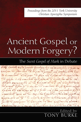 Ancient Gospel or Modern Forgery? - Burke, Tony (Editor), and Foster, Paul (Foreword by)