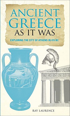 Ancient Greece as It Was: Exploring the City of Athens in 415 BC - Chaline, Eric