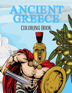 Ancient Greece Coloring Book: Colouring Pages For Kids 2-4, 4-8, 8-12 And Adults: Soldiers, Citizens, Greek Equipment And More