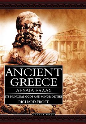Ancient Greece: Its Principal Gods and Minor Deities - Frost, Richard