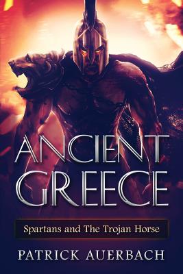 Ancient Greece: Spartans and The Trojan Horse - Auerbach, Patrick