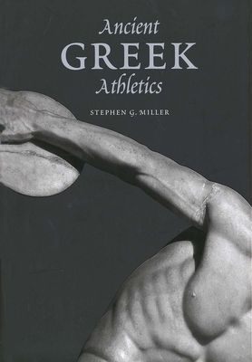 Ancient Greek Athletics - Miller, Stephen G