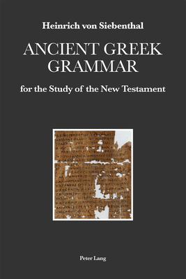 Ancient Greek Grammar for the Study of the New Testament - Von Siebenthal, Heinrich