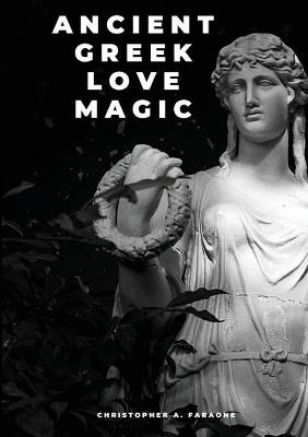 Ancient Greek Love Magic - Faraone, Christopher A