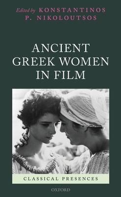 Ancient Greek Women in Film - Nikoloutsos, Konstantinos P. (Editor)