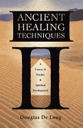 Ancient Healing Techniques: A Course in Psychic & Spiritual Development