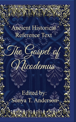 Ancient Historical Reference Text: The Gospel of Nicodemus - Anderson, Sonya T (Editor)