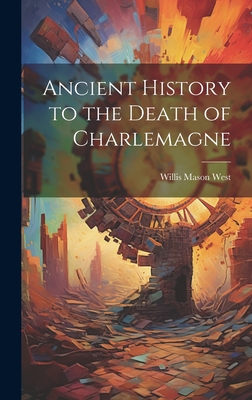 Ancient History to the Death of Charlemagne - West, Willis Mason