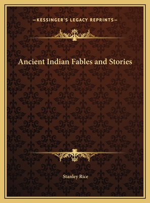 Ancient Indian Fables and Stories - Rice, Stanley, Professor