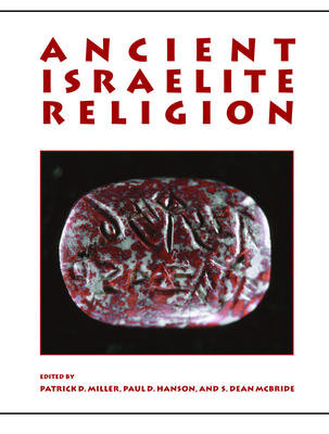 Ancient Israelite Religion: Essays in Honor of Frank Moore Cross - Miller, Patrick D (Editor), and Hanson, Paul D (Editor), and McBride, S Dean (Editor)
