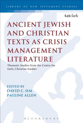 Ancient Jewish and Christian Texts as Crisis Management Literature: Thematic Studies from the Centre for Early Christian Studies - Sim, David C. (Editor), and Allen, Pauline (Editor)