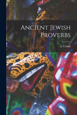 Ancient Jewish Proverbs - Cohen, A (Abraham) 1887- (Creator)