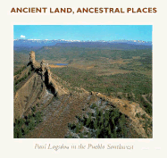 Ancient Land Ancestral Places: Paul Logsdon in the Pueblo Southwest