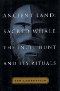 Ancient Land, Sacred Whale: The Inuit Hunt and Its Rituals