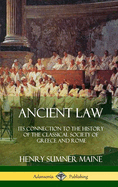 Ancient Law: Its Connection to the History of the Classical Society of Greece and Rome