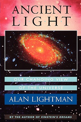 Ancient Light: Our Changing View of the Universe - Lightman, Alan