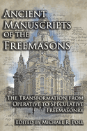 Ancient Manuscripts of the Freemasons: The Transformation from Operative to Speculative Freemasonry