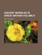 Ancient Marbles in Great Britain Volume 6