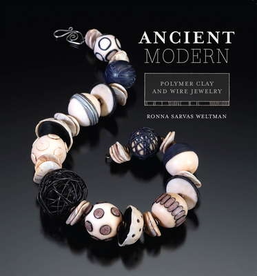 Ancient Modern: Polymer Clay and Wire Jewelry - Weltman, Ronna